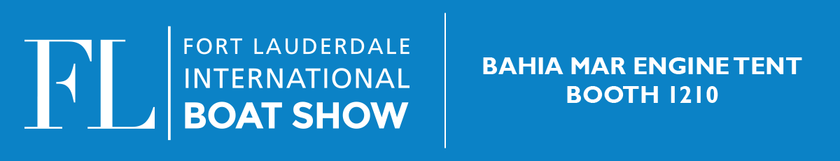 Visit us during the Ft. Lauderdale International Boat Show - Bahia Mar Engine Tent, Booth 1210